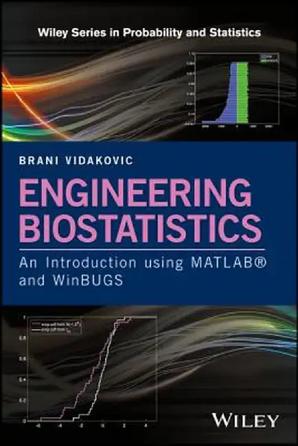 Engineering Biostatistics: An Introduction Using MATLAB and Winbugs by Brani Vidakovic