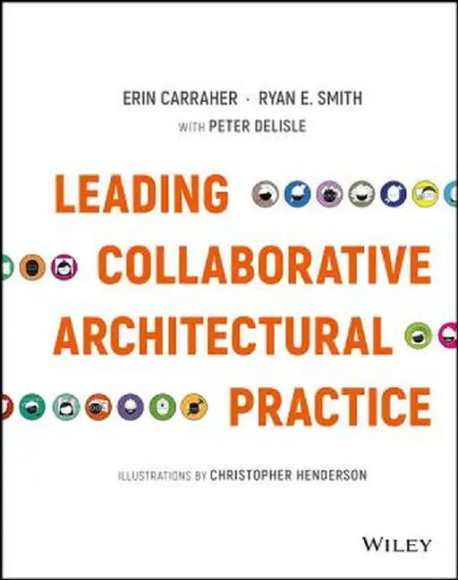 Leading Collaborative Architectural Practice by Erin Carraher