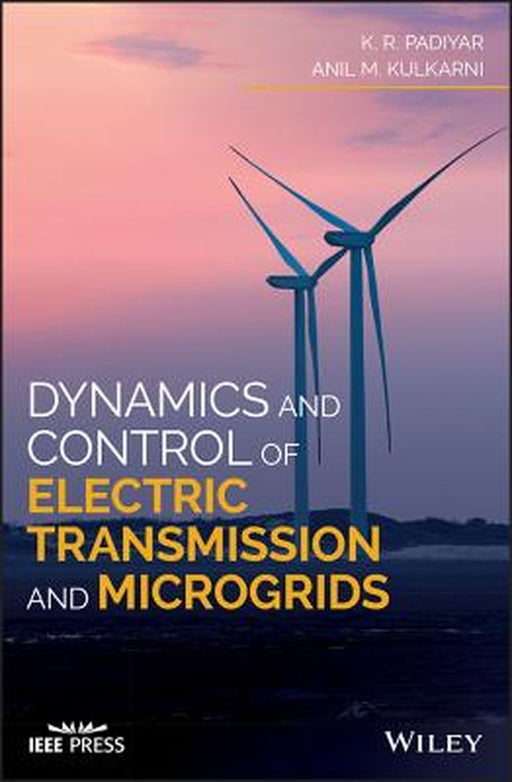 Dynamics And Control Of Electric Transmission And Microgrids by Padiyar
