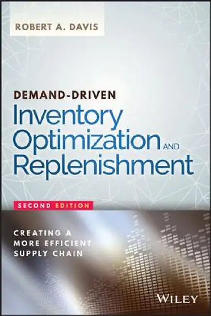 Demand-Driven Inventory Optimization and Replenishment: Creating a More Efficient Supply Chain by Robert A. Davis