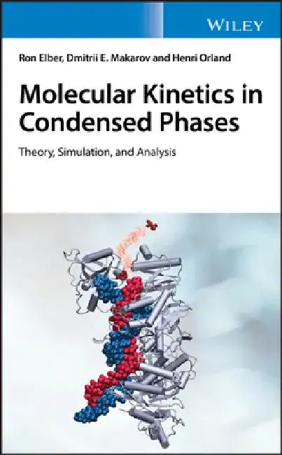 Molecular Kinetics in Condensed Phases: Theory, Simulation, and Analysis by Ron Elber