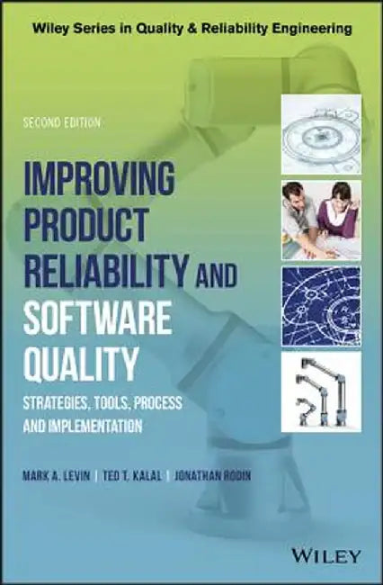 Improving Product Reliability And Software Quality: Strategies Tools Process And Implementation 2E by Levin