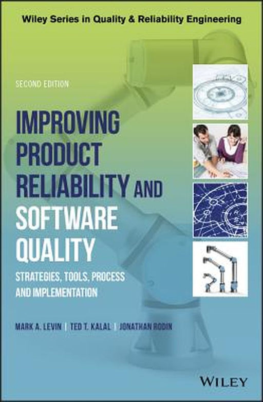 Improving Product Reliability And Software Quality: Strategies Tools Process And Implementation 2E by Levin