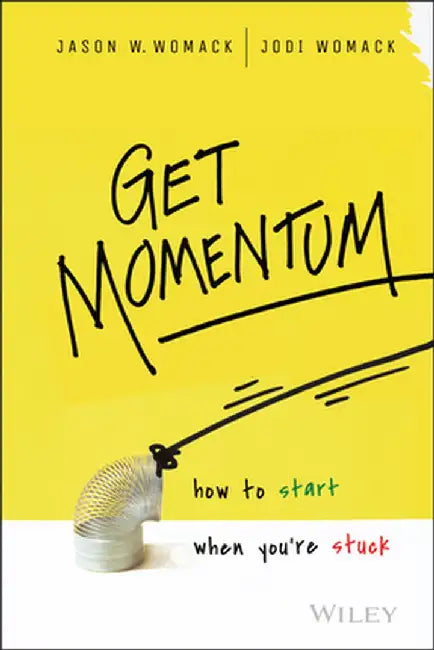 Get Momentum: How to Start When You're Stuck by Jason W. Womack