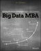 Big Data MBA: Driving Business Strategies with Data Science by Bill Schmarzo