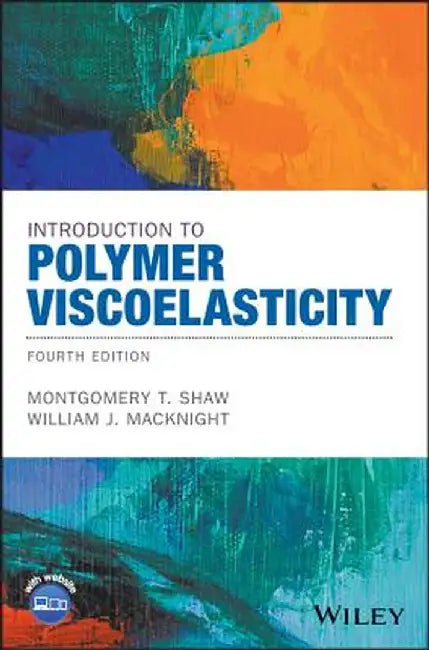Introduction to Polymer Viscoelasticity by Montgomery T. Shaw