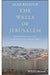 The Walls Of Jerusalem: Preserving The Past Controlling The Future by Balfour