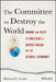 The Committee to Destroy the World: Inside the Plot to Unleash a Super Crash on the Global Economy by Michael E. Lewitt