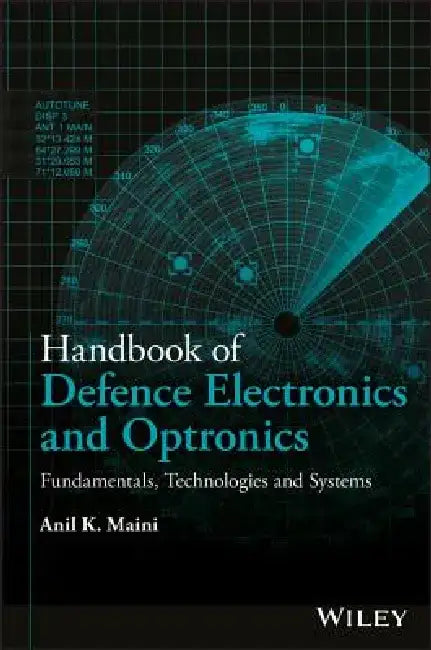 Handbook of Defence Electronics and Optronics: Fundamentals, Technologies and Systems by Anil K. Maini