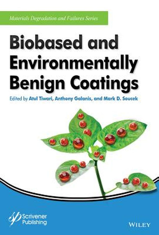 Biobased And Environmentally Benign Coatings by Atul Tiwari, Anthony Galanis, Mark D. Soucek