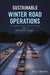 Sustainable Winter Road Operations by Xianming Shi