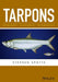 Tarpons: Biology, Ecology, Fisheries by Stephen Spotte