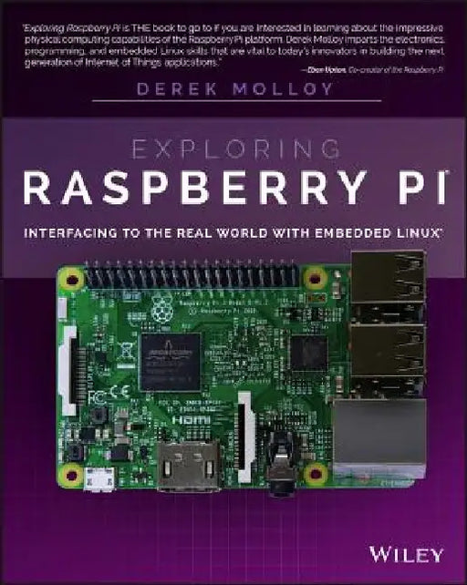 Exploring Raspberry Pi: Interfacing to the Real World with Embedded Linux by Derek Molloy