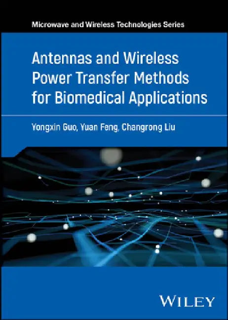 Antennas and Wireless Power Transfer Methods for Biomedical Applications by Yongxin Guo