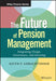 The Future of Pension Management: Integrating Design, Governance, and Investing by Keith P. Ambachtsheer