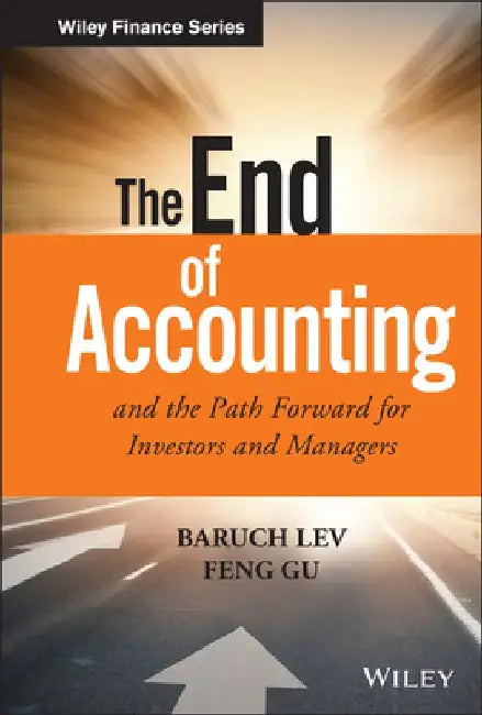 The End of Accounting and the Path Forward for Investors and Managers by Baruch Lev