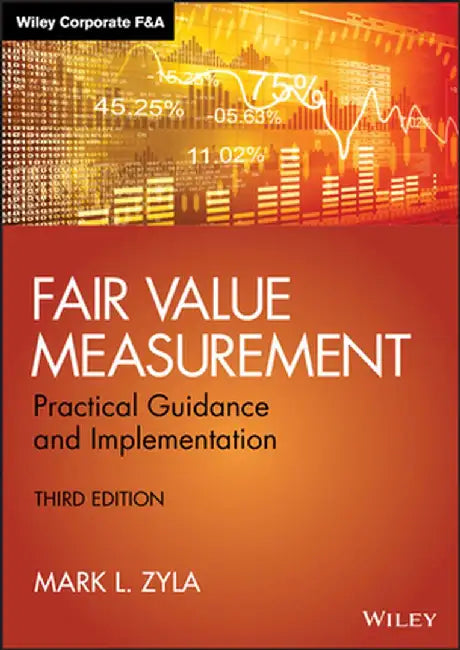 Fair Value Measurement: Practical Guidance and Implementation by Mark L. Zyla