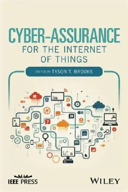 Cyber-Assurance for the Internet of Things by Tyson T. Brooks