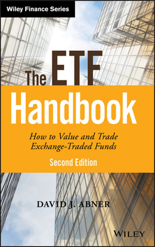 The ETF Handbook: How to Value and Trade Exchange Traded Funds by David J. Abner