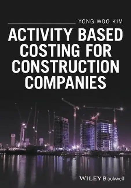 Activity Based Costing for Construction Companies by Yong-Woo Kim