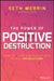 The Power of Positive Destruction: How to Turn a Business Idea Into a Revolution by Seth Merrin, Carlye Adler