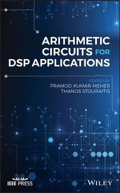 Arithmetic Circuits for DSP Applications by Pramod Kumar Meher