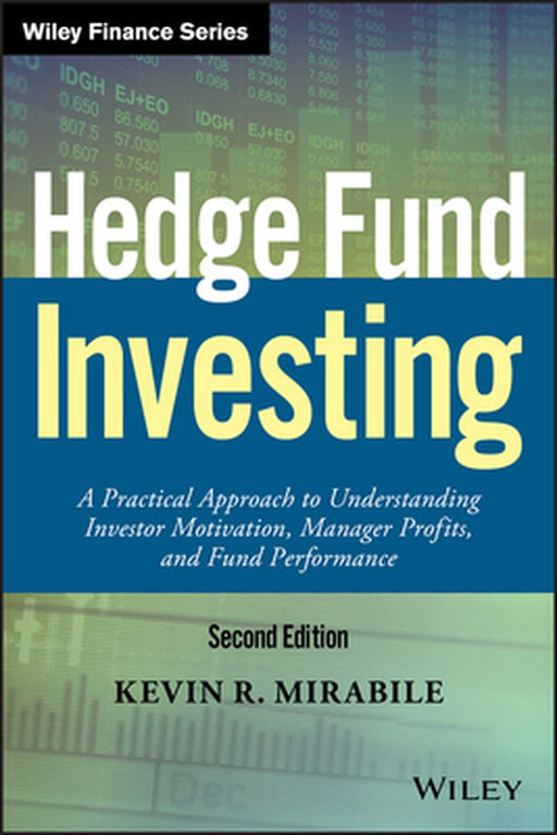 Hedge Fund Investing: A Practical Approach to Understanding Investor Motivation, Manager Profits, and Fund Performance by Kevin R. Mirabile