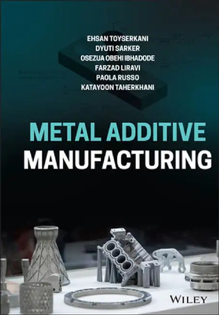 Metal Additive Manufacturing by Ehsan Toyserkani