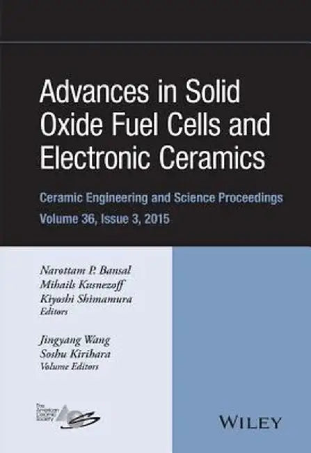 Advances in Solid Oxide Fuel Cells and Electronic Ceramics by Narottam P. Bansal