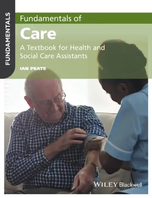 Fundamentals of Care: A Textbook for Health and Social Care Assistants by Ian Peate
