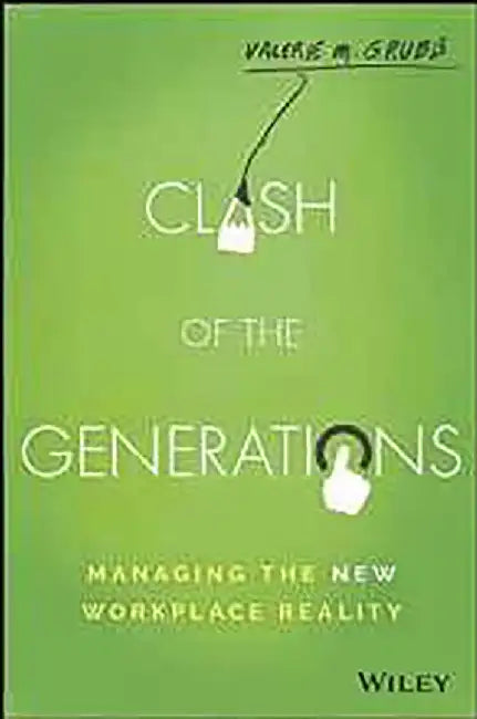 Clash of the Generations: Managing the New Workplace Reality by Valerie M. Grubb