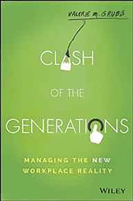 Clash of the Generations: Managing the New Workplace Reality