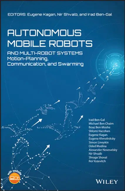 Autonomous Mobile Robots and Multi-Robot Systems: Motion-Planning, Communication and Swarming by Eugene Kagan
