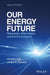 Our Energy Future: Resources, Alternatives and the Environment by Christian Ngo, Joseph Natowitz