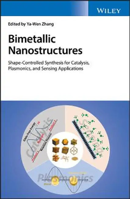 Bimetallic Nanostructures: Shape-Controlled Synthesis for Catalysis, Plasmonics, and Sensing Applications by Ya-Wen Zhang