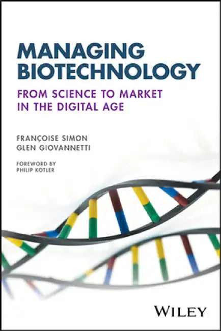Managing Biotechnology: From Science to Market in the Digital Age by Francoise Simon