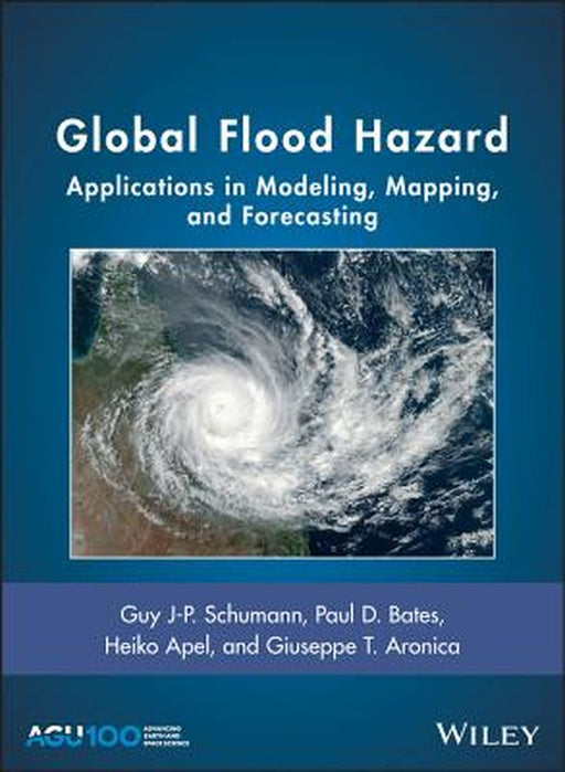 Global Flood Hazard: Applications in Modeling Mapping and Forecasting by Schumann Bates Apel Aronica