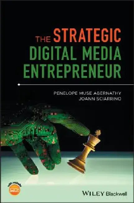 The Strategic Digital Media Entrepreneur by Penelope M. Abernathy, JoAnn Sciarrino