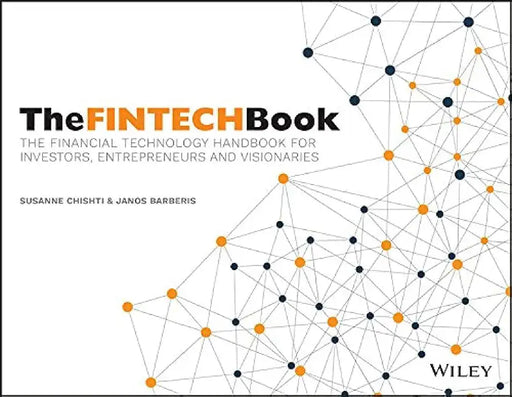 The FINTECH Book: "The Financial Technology Handbook for Investors, Entrepreneurs and Visionaries" by Susanne Chishti, Janos Barberis