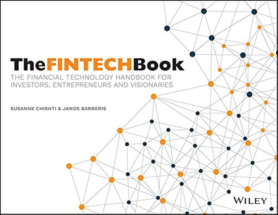 The FINTECH Book: "The Financial Technology Handbook for Investors, Entrepreneurs and Visionaries" by Susanne Chishti/Janos Barberis