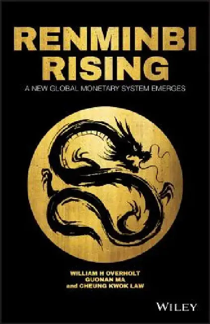 Renminbi Rising: A New Global Monetary System Emerges by William H. Overholt