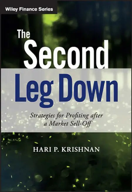 The Second Leg Down: Strategies for Profiting After a Market Sell-Off by Hari P. Krishnan
