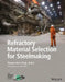 Refractory Material Selection for Steelmaking by Thomas Vert, Foreword by: Jeffrey D. Smith