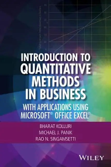 Introduction to Quantitative Methods in Business: With Applications Using Microsoft Office Excel by Bharat Kolluri