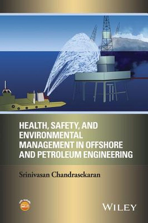 Health, Safety, and Environmental Management in Offshore and Petroleum Engineering by Srinivasan Chandrasekaran