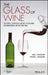 The Glass of Wine: The Science, Technology, and Art of Glassware for Transporting and Enjoying Wine by James F. Shackelford