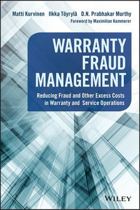 Warranty Fraud Management: Reducing Fraud and Other Excess Costs in Warranty and Service Operations by Matti Kurvinen