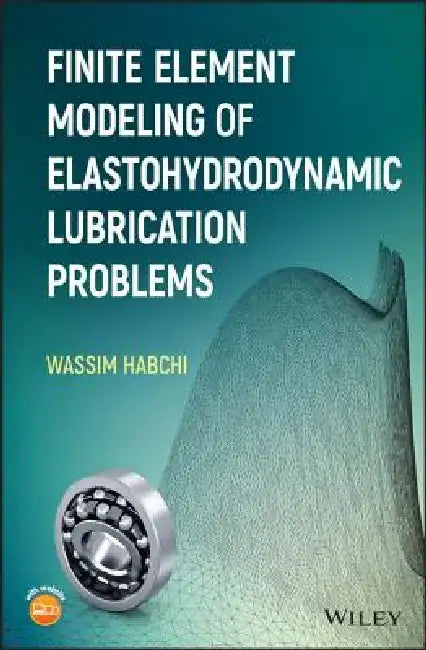 Finite Element Modeling of Elastohydrodynamic Lubrication Problems by Wassim Habchi