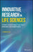 Innovative Research in Life Sciences: Pathways to Scientific Impact, Public Health Improvement, and Economic Prosperity by E. Andrew Balas