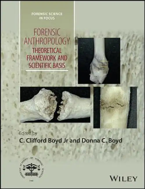 Forensic Anthropology: Theoretical Framework and Scientific Basis by Clifford Boyd